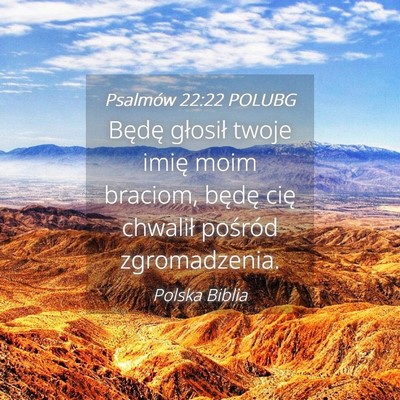 Picture 04 - Psalmów 22:22 POLUBG - Będę głosił twoje imię moim braciom, będę - Bible Verse Picture