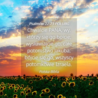 Picture 04 - Psalmów 22:23 POLUBG - Chwalcie PANA, wy, którzy się go boicie; - Bible Verse Picture