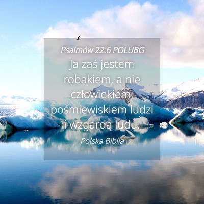 Picture 04 - Psalmów 22:6 POLUBG - Ja zaś jestem robakiem, a nie człowiekiem, - Bible Verse Picture