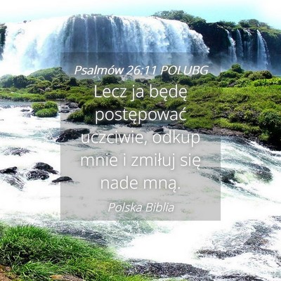 Picture 04 - Psalmów 26:11 POLUBG - Lecz ja będę postępować uczciwie, odkup mnie - Bible Verse Picture