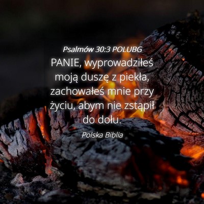 Picture 04 - Psalmów 30:3 POLUBG - PANIE, wyprowadziłeś moją duszę z piekła, - Bible Verse Picture