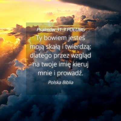 Picture 04 - Psalmów 31:3 POLUBG - Ty bowiem jesteś moją skałą i twierdzą; - Bible Verse Picture