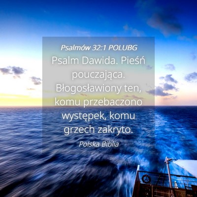 Picture 04 - Psalmów 32:1 POLUBG - Psalm Dawida. Pieśń pouczająca. - Bible Verse Picture