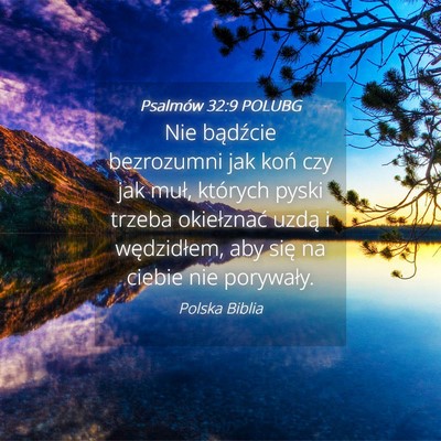 Picture 04 - Psalmów 32:9 POLUBG - Nie bądźcie bezrozumni jak koń czy jak muł, - Bible Verse Picture