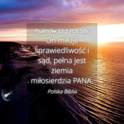 Picture 04 - Psalmów 33:5 POLUBG - On miłuje sprawiedliwość i sąd, pełna jest - Bible Verse Picture