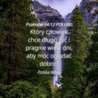 Picture 04 - Psalmów 34:12 POLUBG - Który człowiek chce długo żyć i pragnie - Bible Verse Picture