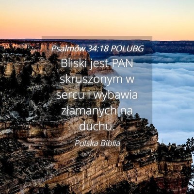 Picture 04 - Psalmów 34:18 POLUBG - Bliski jest PAN skruszonym w sercu i wybawia - Bible Verse Picture