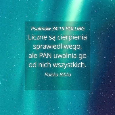 Picture 04 - Psalmów 34:19 POLUBG - Liczne są cierpienia sprawiedliwego, ale PAN - Bible Verse Picture