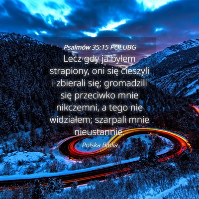 Picture 04 - Psalmów 35:15 POLUBG - Lecz gdy ja byłem strapiony, oni się cieszyli i - Bible Verse Picture