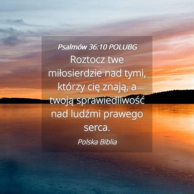 Picture 04 - Psalmów 36:10 POLUBG - Roztocz twe miłosierdzie nad tymi, którzy cię - Bible Verse Picture