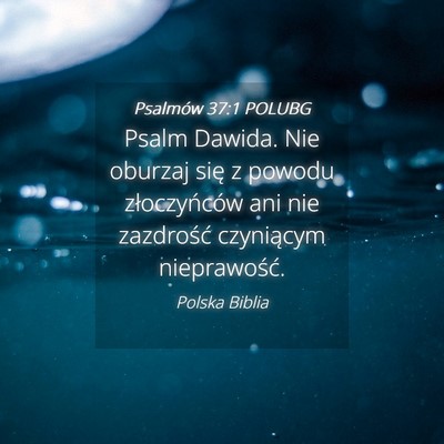 Picture 04 - Psalmów 37:1 POLUBG - Psalm Dawida. Nie oburzaj się z powodu - Bible Verse Picture