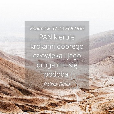 Picture 04 - Psalmów 37:23 POLUBG - PAN kieruje krokami dobrego człowieka i jego - Bible Verse Picture