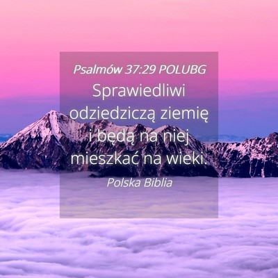 Picture 04 - Psalmów 37:29 POLUBG - Sprawiedliwi odziedziczą ziemię i będą na - Bible Verse Picture