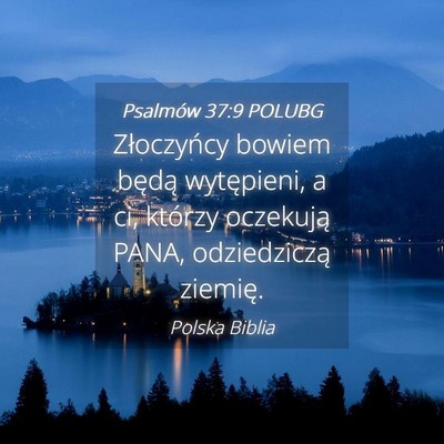 Picture 04 - Psalmów 37:9 POLUBG - Złoczyńcy bowiem będą wytępieni, a ci, - Bible Verse Picture