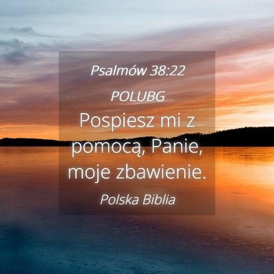 Picture 04 - Psalmów 38:22 POLUBG - Pospiesz mi z pomocą, Panie, moje - Bible Verse Picture