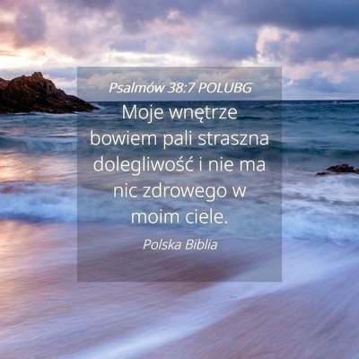 Picture 04 - Psalmów 38:7 POLUBG - Moje wnętrze bowiem pali straszna dolegliwość - Bible Verse Picture