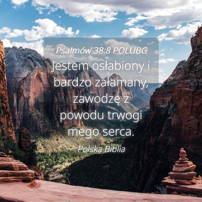 Picture 04 - Psalmów 38:8 POLUBG - Jestem osłabiony i bardzo załamany, zawodzę z - Bible Verse Picture