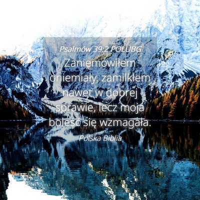 Picture 04 - Psalmów 39:2 POLUBG - Zaniemówiłem oniemiały, zamilkłem nawet w - Bible Verse Picture