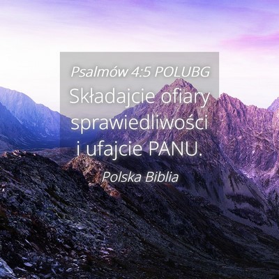 Picture 04 - Psalmów 4:5 POLUBG - Składajcie ofiary sprawiedliwości i ufajcie - Bible Verse Picture