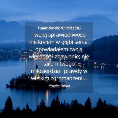 Picture 04 - Psalmów 40:10 POLUBG - Twojej sprawiedliwości nie kryłem w głębi - Bible Verse Picture