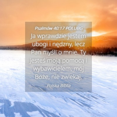 Picture 04 - Psalmów 40:17 POLUBG - Ja wprawdzie jestem ubogi i nędzny, lecz Pan - Bible Verse Picture