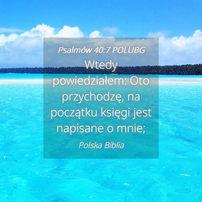 Picture 04 - Psalmów 40:7 POLUBG - Wtedy powiedziałem: Oto przychodzę, na - Bible Verse Picture
