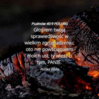 Picture 04 - Psalmów 40:9 POLUBG - Głosiłem twoją sprawiedliwość w wielkim - Bible Verse Picture