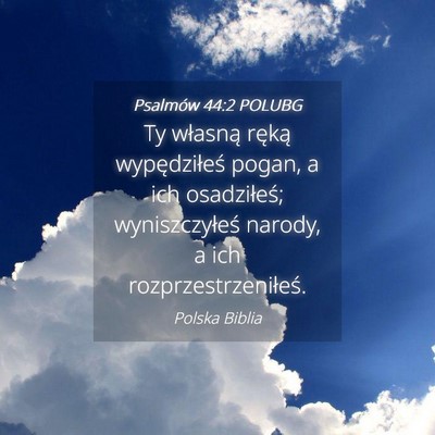 Picture 04 - Psalmów 44:2 POLUBG - Ty własną ręką wypędziłeś pogan, a ich - Bible Verse Picture