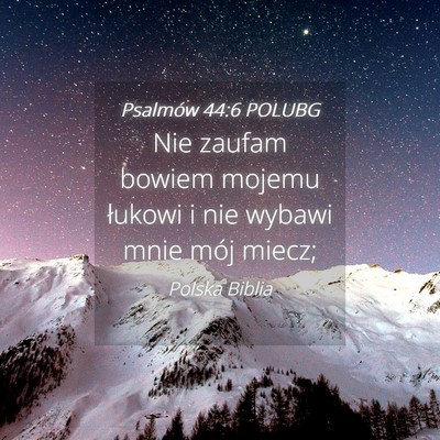 Picture 04 - Psalmów 44:6 POLUBG - Nie zaufam bowiem mojemu łukowi i nie wybawi - Bible Verse Picture