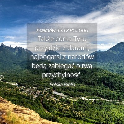 Picture 04 - Psalmów 45:12 POLUBG - Także córka Tyru przyjdzie z darami, najbogatsi - Bible Verse Picture