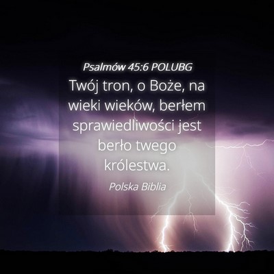 Picture 04 - Psalmów 45:6 POLUBG - Twój tron, o Boże, na wieki wieków, berłem - Bible Verse Picture