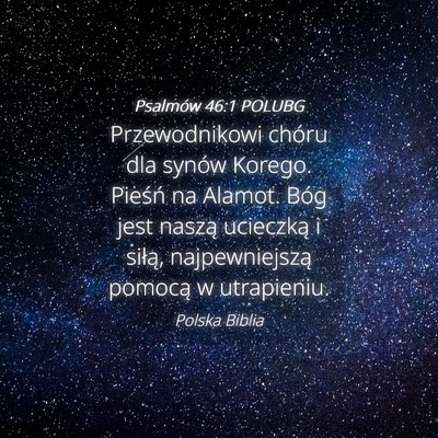 Picture 04 - Psalmów 46:1 POLUBG - Przewodnikowi chóru dla synów Korego. Pieśń - Bible Verse Picture