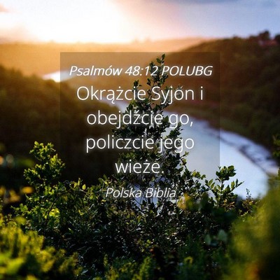 Picture 04 - Psalmów 48:12 POLUBG - Okrążcie Syjon i obejdźcie go, policzcie jego - Bible Verse Picture