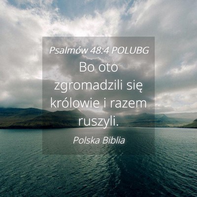 Picture 04 - Psalmów 48:4 POLUBG - Bo oto zgromadzili się królowie i razem - Bible Verse Picture