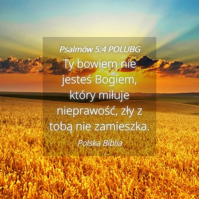 Picture 04 - Psalmów 5:4 POLUBG - Ty bowiem nie jesteś Bogiem, który miłuje - Bible Verse Picture