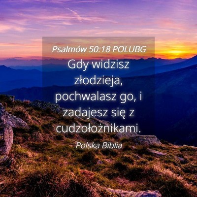 Picture 04 - Psalmów 50:18 POLUBG - Gdy widzisz złodzieja, pochwalasz go, i zadajesz - Bible Verse Picture