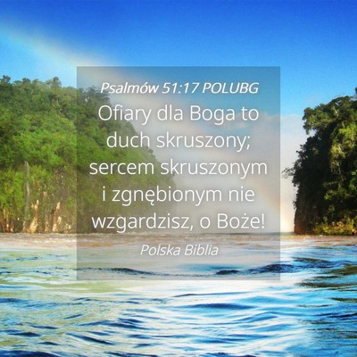Picture 04 - Psalmów 51:17 POLUBG - Ofiary dla Boga to duch skruszony; sercem - Bible Verse Picture