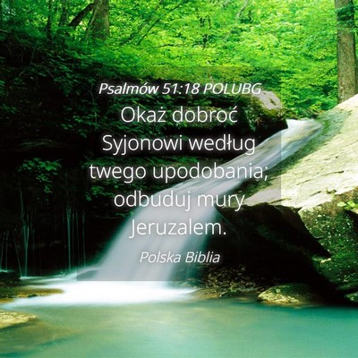 Picture 04 - Psalmów 51:18 POLUBG - Okaż dobroć Syjonowi według twego upodobania; - Bible Verse Picture