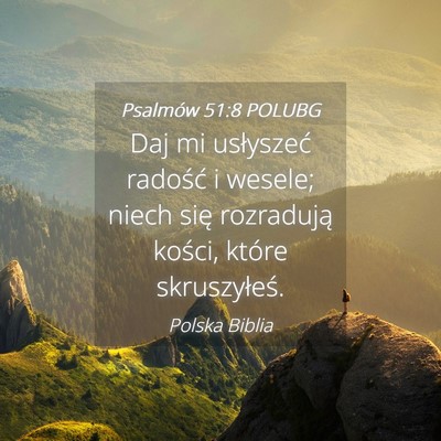 Picture 04 - Psalmów 51:8 POLUBG - Daj mi usłyszeć radość i wesele; niech się - Bible Verse Picture