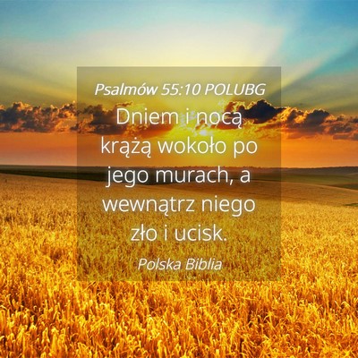Picture 04 - Psalmów 55:10 POLUBG - Dniem i nocą krążą wokoło po jego murach, a - Bible Verse Picture