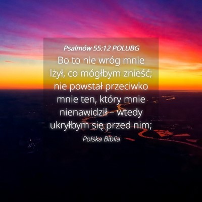 Picture 04 - Psalmów 55:12 POLUBG - Bo to nie wróg mnie lżył, co mógłbym - Bible Verse Picture