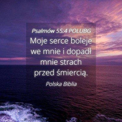 Picture 04 - Psalmów 55:4 POLUBG - Moje serce boleje we mnie i dopadł mnie strach - Bible Verse Picture