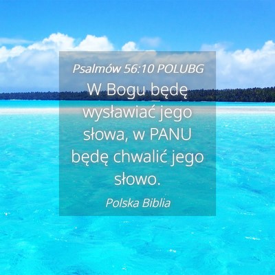 Picture 04 - Psalmów 56:10 POLUBG - W Bogu będę wysławiać jego słowa, w PANU - Bible Verse Picture