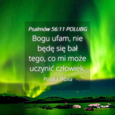 Picture 04 - Psalmów 56:11 POLUBG - Bogu ufam, nie będę się bał tego, co mi może - Bible Verse Picture