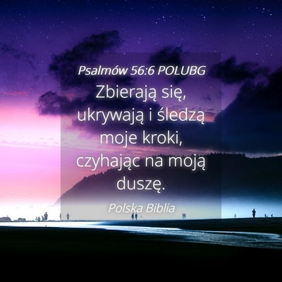 Picture 04 - Psalmów 56:6 POLUBG - Zbierają się, ukrywają i śledzą moje kroki, - Bible Verse Picture