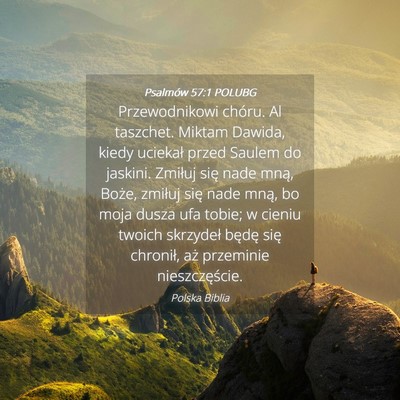 Picture 04 - Psalmów 57:1 POLUBG - Przewodnikowi chóru. Al taszchet. Miktam Dawida, - Bible Verse Picture