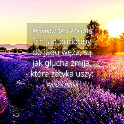Picture 04 - Psalmów 58:4 POLUBG - Ich jad podobny do jadu węża, są jak głucha - Bible Verse Picture