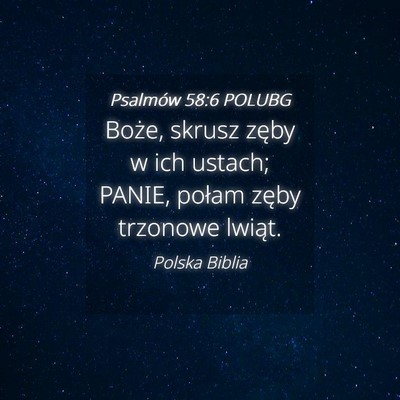 Picture 04 - Psalmów 58:6 POLUBG - Boże, skrusz zęby w ich ustach; PANIE, połam - Bible Verse Picture