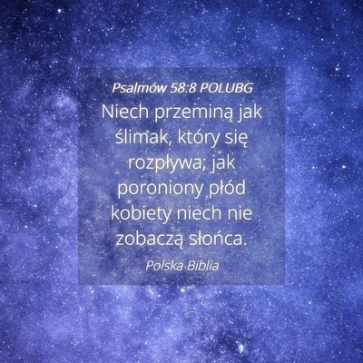 Picture 04 - Psalmów 58:8 POLUBG - Niech przeminą jak ślimak, który się - Bible Verse Picture