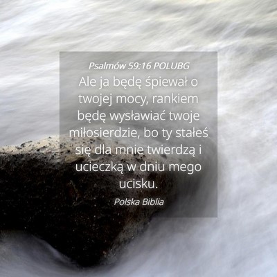 Picture 04 - Psalmów 59:16 POLUBG - Ale ja będę śpiewał o twojej mocy, rankiem - Bible Verse Picture